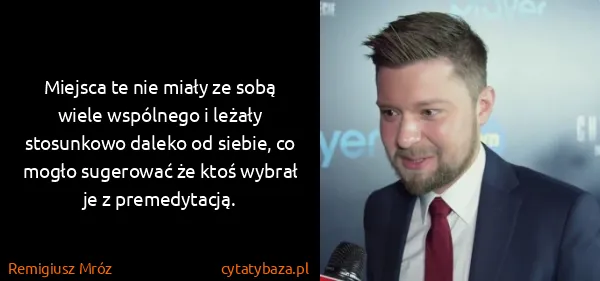 Remigiusz Mróz: Miejsca te nie miały ze sobą wiele wspólnego i leżały...