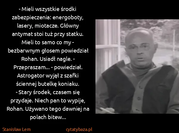Stanisław Lem: - Mieli wszystkie środki zabezpieczenia: energoboty,...