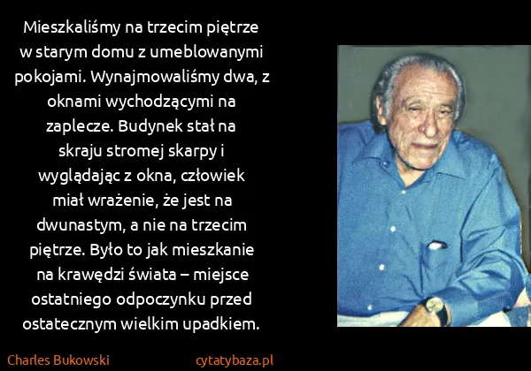 Charles Bukowski: Mieszkaliśmy na trzecim piętrze w starym domu z...