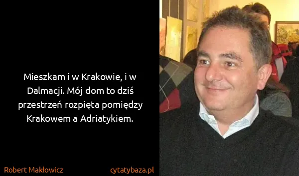 Robert Makłowicz: Mieszkam i w Krakowie, i w Dalmacji. Mój dom to dziś...