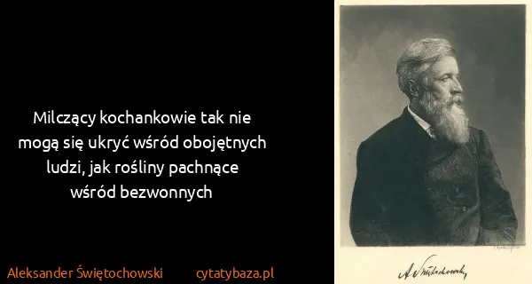 Aleksander Świętochowski: Milczący kochankowie tak nie mogą się ukryć wśród...
