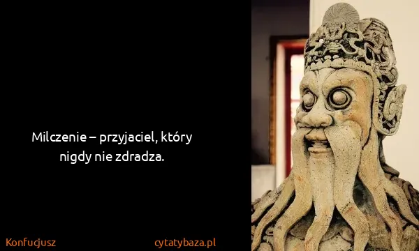Konfucjusz: Milczenie – przyjaciel, który nigdy nie zdradza.