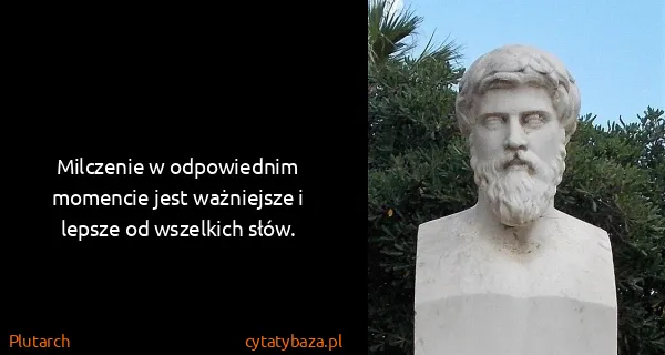 Plutarch: Milczenie w odpowiednim momencie jest ważniejsze i...
