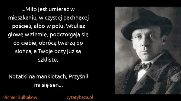 Michaił Bułhakow: ...Miło jest umierać w mieszkaniu, w czystej pachnącej...