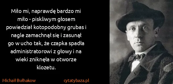 Michaił Bułhakow: Miło mi, naprawdę bardzo mi miło - piskliwym głosem...