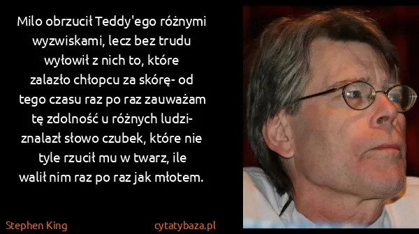 Stephen King: Milo obrzucił Teddy'ego różnymi wyzwiskami, lecz bez... Stephen King: Milo obrzucił Teddy'ego różnymi wyzwiskami, lecz bez...