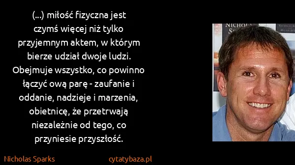 Nicholas Sparks: (...) miłość fizyczna jest czymś więcej niż tylko...