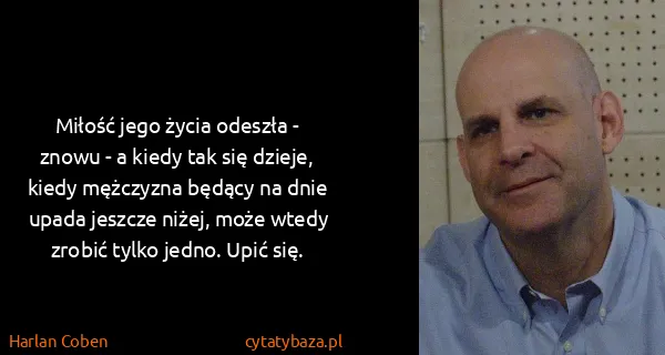 Harlan Coben: Miłość jego życia odeszła - znowu - a kiedy tak się...