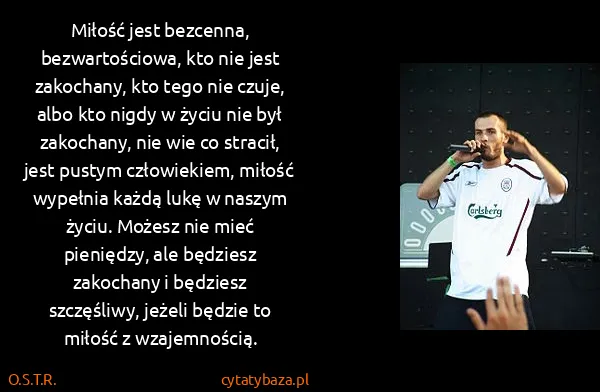 O.S.T.R.: Miłość jest bezcenna, bezwartościowa, kto nie jest...
