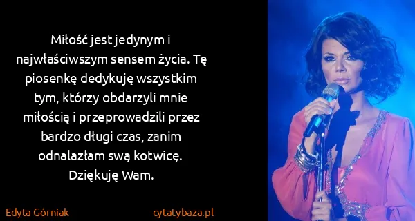 Edyta Górniak: Miłość jest jedynym i najwłaściwszym sensem życia. Tę...
