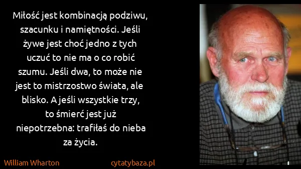 William Wharton: Miłość jest kombinacją podziwu, szacunku i namiętności....