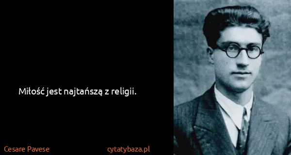 Cesare Pavese: Miłość jest najtańszą z religii.