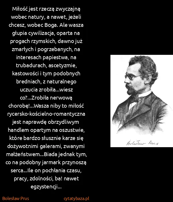Bolesław Prus: Miłość jest rzeczą zwyczajną wobec natury, a nawet,...