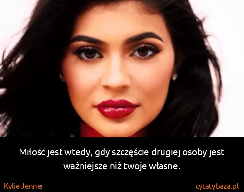 Kylie Jenner: Miłość jest wtedy, gdy szczęście drugiej osoby jest...