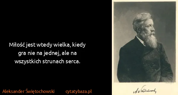 Aleksander Świętochowski: Miłość jest wtedy wielka, kiedy gra nie na jednej, ale...