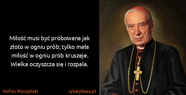 Stefan Wyszyński: Miłość musi być próbowana jak złoto w ogniu prób; tylko...