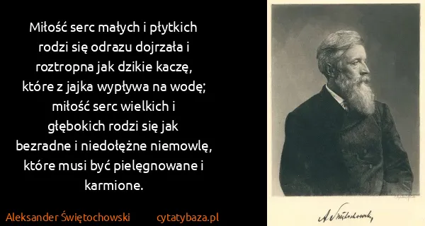 Aleksander Świętochowski: Miłość serc małych i płytkich rodzi się odrazu dojrzała...