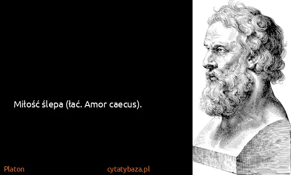 Platon: Miłość ślepa (łać. Amor caecus).