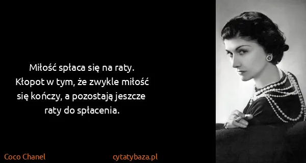 Coco Chanel: Miłość spłaca się na raty. Kłopot w tym, że zwykle...