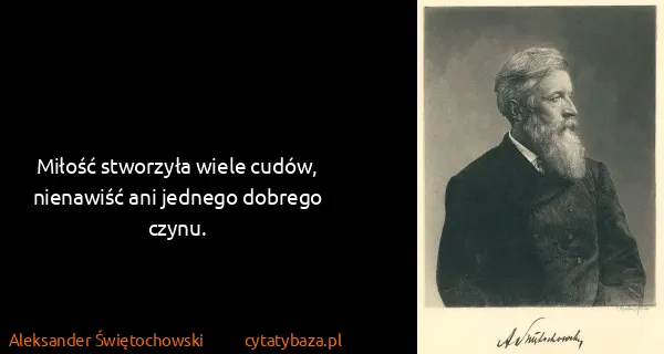 Aleksander Świętochowski: Miłość stworzyła wiele cudów, nienawiść ani jednego...