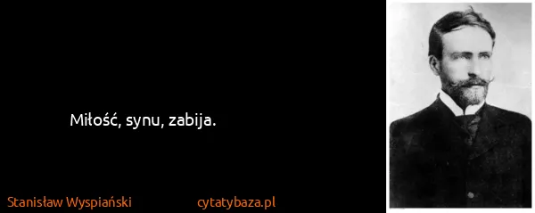 Stanisław Wyspiański: Miłość, synu, zabija.