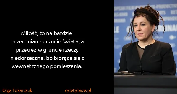 Olga Tokarczuk: Miłość, to najbardziej przeceniane uczucie świata, a...