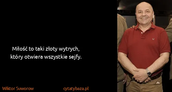 Wiktor Suworow: Miłość to taki złoty wytrych, który otwiera wszystkie...