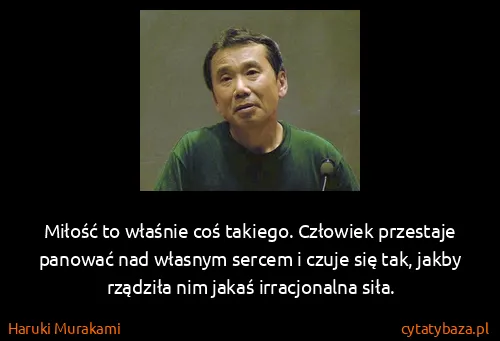 Haruki Murakami: Miłość to właśnie coś takiego. Człowiek przestaje...