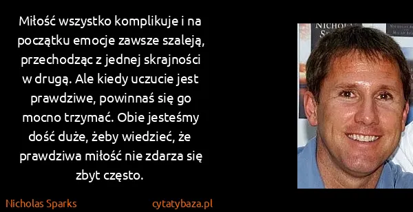 Nicholas Sparks: Miłość wszystko komplikuje i na początku emocje zawsze...