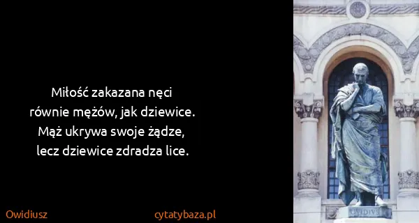 Owidiusz: Miłość zakazana nęci
równie mężów, jak ǳiewice.
Mąż...