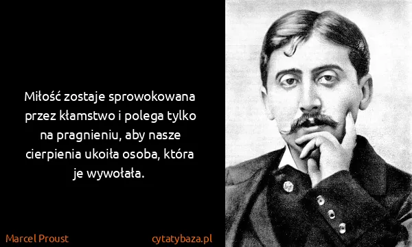 Marcel Proust: Miłość zostaje sprowokowana przez kłamstwo i polega...