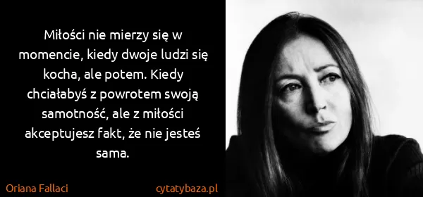 Oriana Fallaci: Miłości nie mierzy się w momencie, kiedy dwoje ludzi się...