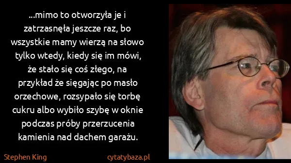 Stephen King: ...mimo to otworzyła je i zatrzasnęła jeszcze raz, bo... Stephen King: ...mimo to otworzyła je i zatrzasnęła jeszcze raz, bo...