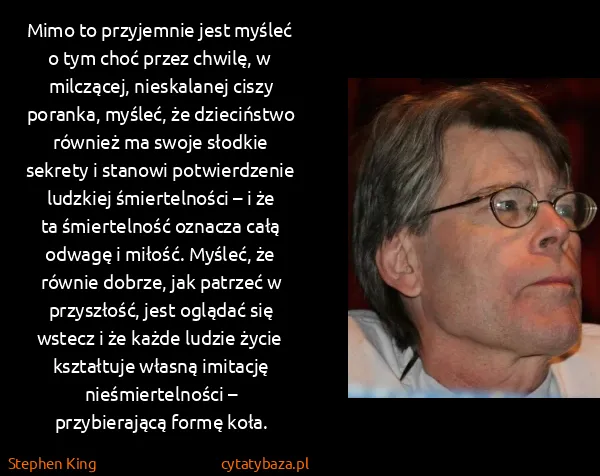 Stephen King: Mimo to przyjemnie jest myśleć o tym choć przez chwilę,...