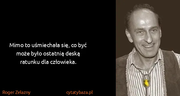 Roger Zelazny: Mimo to uśmiechała się, co być może było ostatnią deską...