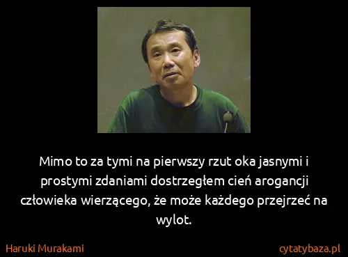 Haruki Murakami: Mimo to za tymi na pierwszy rzut oka jasnymi i prostymi...