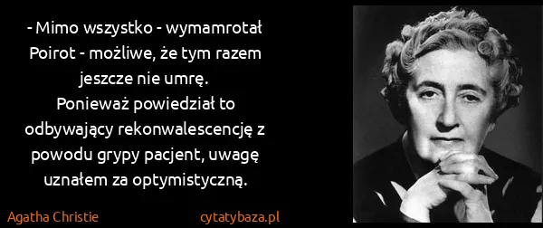 Agatha Christie: - Mimo wszystko - wymamrotał Poirot - możliwe, że tym...