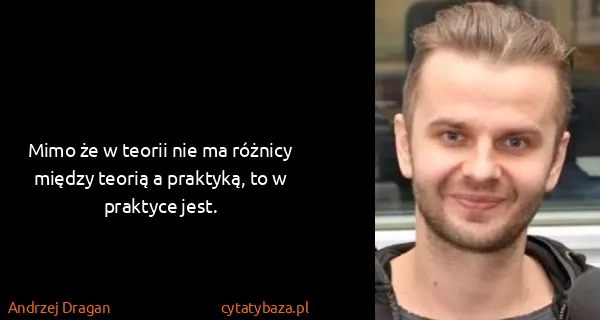 Andrzej Dragan: Mimo że w teorii nie ma różnicy między teorią a...