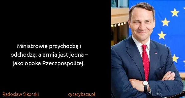 Radosław Sikorski: Ministrowie przychodzą i odchodzą, a armia jest jedna –...