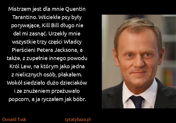 Donald Tusk: Mistrzem jest dla mnie Quentin Tarantino. Wściekłe psy...