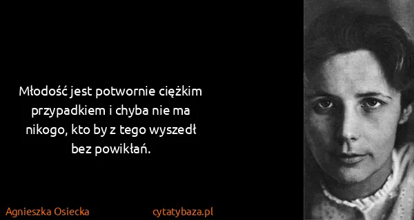 Agnieszka Osiecka: Młodość jest potwornie ciężkim przypadkiem i chyba nie...