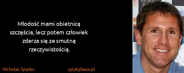 Nicholas Sparks: Młodość mami obietnicą szczęścia, lecz potem człowiek...