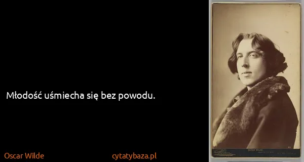 Oscar Wilde: Młodość uśmiecha się bez powodu.