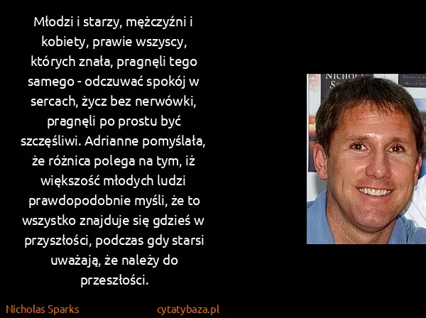 Nicholas Sparks: Młodzi i starzy, mężczyźni i kobiety, prawie wszyscy,...