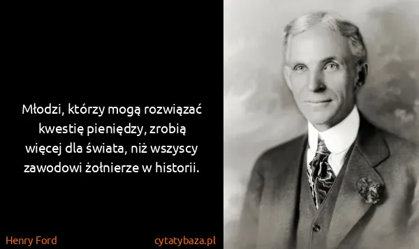Henry Ford: Młodzi, którzy mogą rozwiązać kwestię pieniędzy, zrobią...