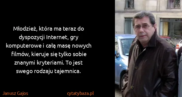 Janusz Gajos: Młodzież, która ma teraz do dyspozycji Internet, gry...