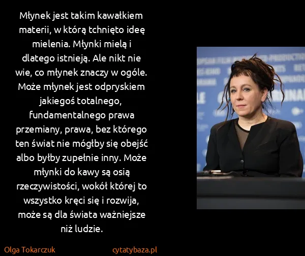 Olga Tokarczuk: Młynek jest takim kawałkiem materii, w którą tchnięto...