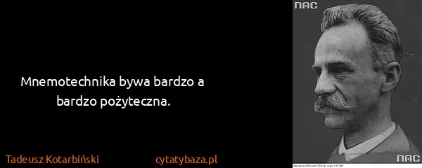 Tadeusz Kotarbiński: Mnemotechnika bywa bardzo a bardzo pożyteczna.