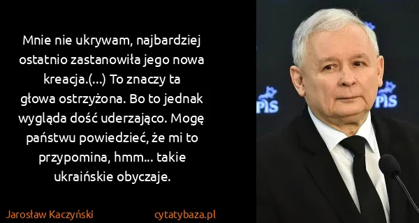 Jarosław Kaczyński: Mnie nie ukrywam, najbardziej ostatnio zastanowiła jego...