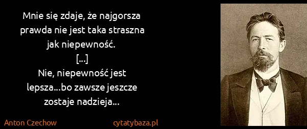 Anton Czechow: Mnie się zdaje, że najgorsza prawda nie jest taka...